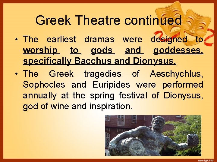Greek Theatre continued • The earliest dramas were designed to worship to gods and