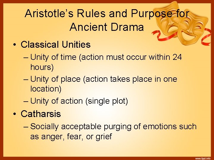 Aristotle’s Rules and Purpose for Ancient Drama • Classical Unities – Unity of time