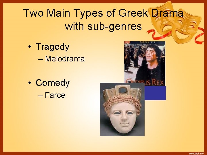 Two Main Types of Greek Drama with sub-genres • Tragedy – Melodrama • Comedy