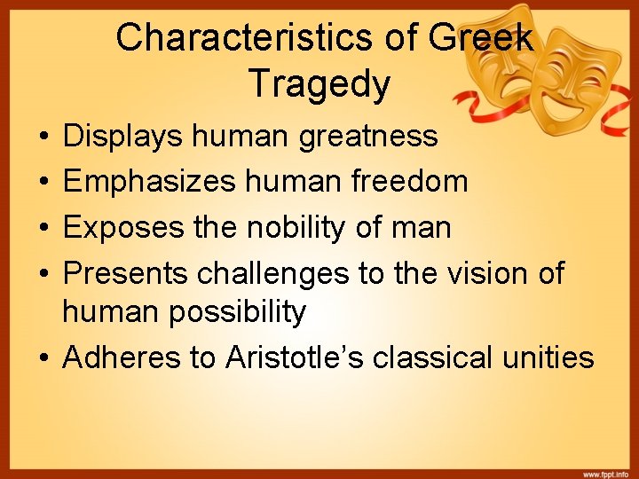 Characteristics of Greek Tragedy • • Displays human greatness Emphasizes human freedom Exposes the