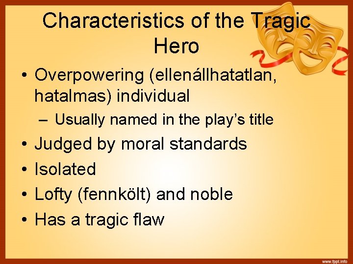 Characteristics of the Tragic Hero • Overpowering (ellenállhatatlan, hatalmas) individual – Usually named in
