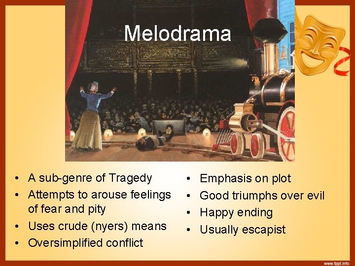 Melodrama • A sub-genre of Tragedy • Attempts to arouse feelings of fear and