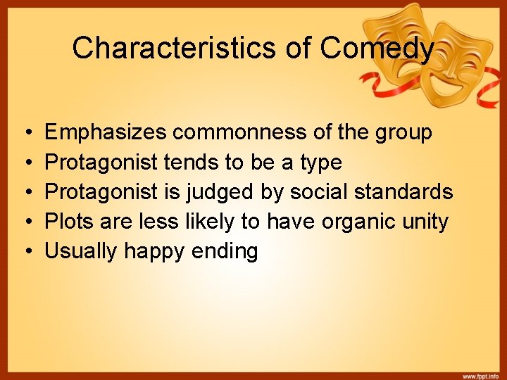 Characteristics of Comedy • • • Emphasizes commonness of the group Protagonist tends to