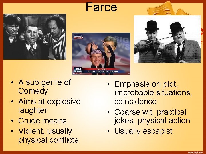 Farce • A sub-genre of Comedy • Aims at explosive laughter • Crude means