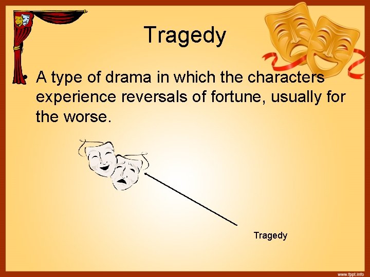 Tragedy • A type of drama in which the characters experience reversals of fortune,