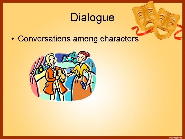 Dialogue • Conversations among characters 