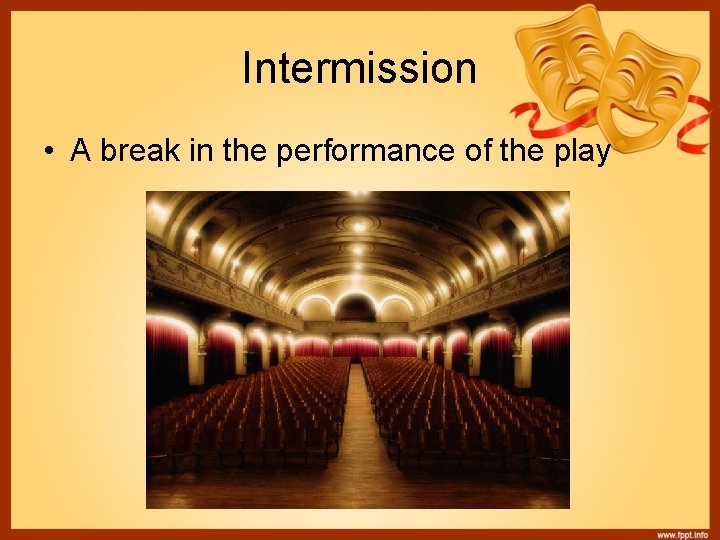 Intermission • A break in the performance of the play 