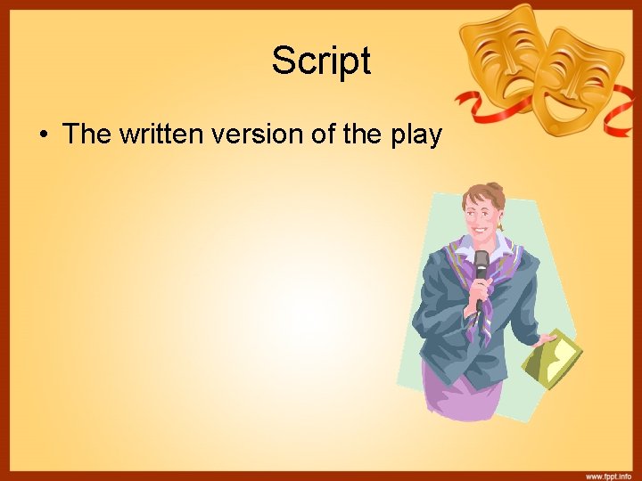 Script • The written version of the play 