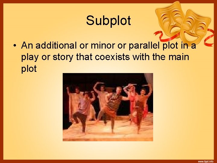 Subplot • An additional or minor or parallel plot in a play or story