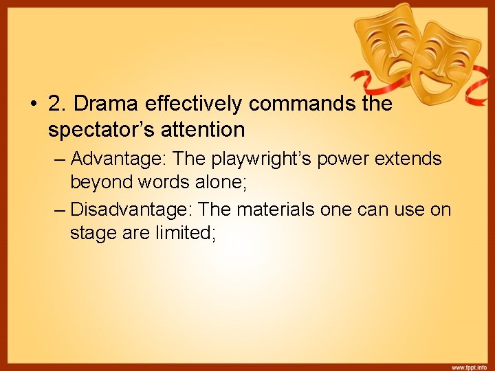  • 2. Drama effectively commands the spectator’s attention – Advantage: The playwright’s power