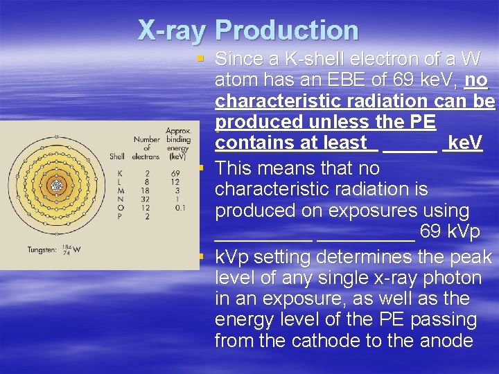 X-ray Production § Since a K-shell electron of a W atom has an EBE