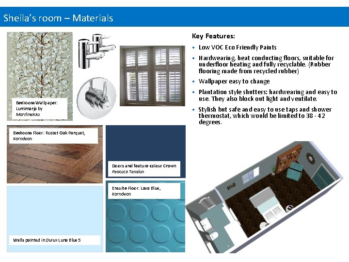 Sheila’s room – Materials Key Features: • Low VOC Eco Friendly Paints • Hardwearing,