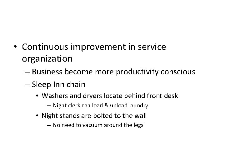  • Continuous improvement in service organization – Business become more productivity conscious –