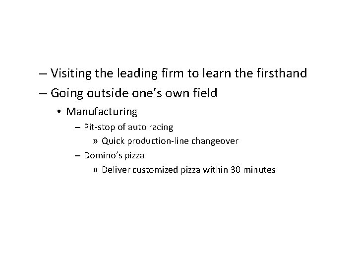 – Visiting the leading firm to learn the firsthand – Going outside one’s own