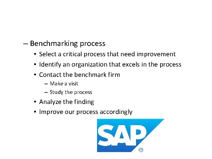 – Benchmarking process • Select a critical process that need improvement • Identify an