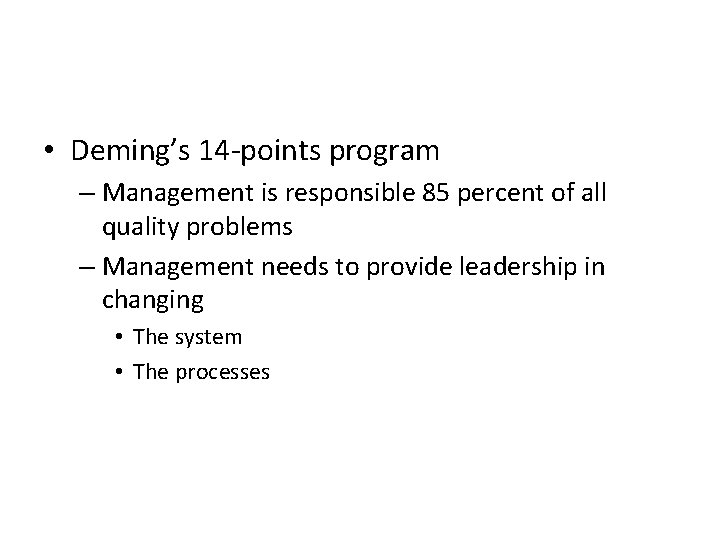  • Deming’s 14 -points program – Management is responsible 85 percent of all