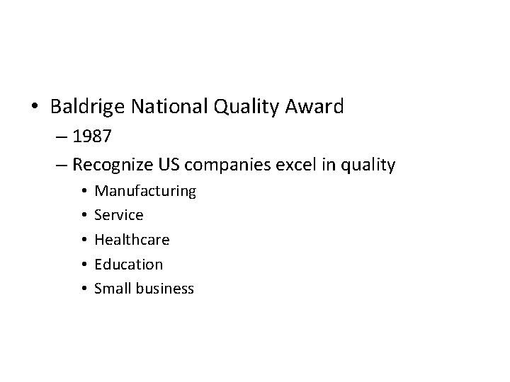  • Baldrige National Quality Award – 1987 – Recognize US companies excel in