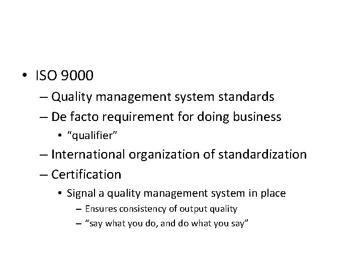  • ISO 9000 – Quality management system standards – De facto requirement for