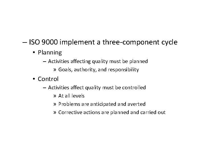 – ISO 9000 implement a three-component cycle • Planning – Activities affecting quality must