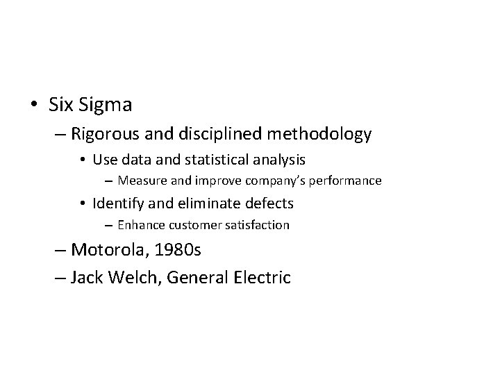  • Six Sigma – Rigorous and disciplined methodology • Use data and statistical