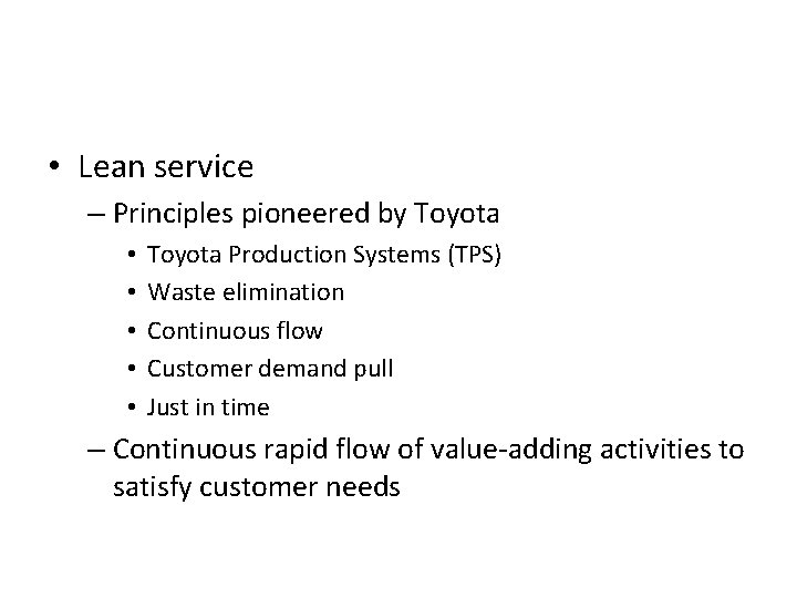  • Lean service – Principles pioneered by Toyota • • • Toyota Production