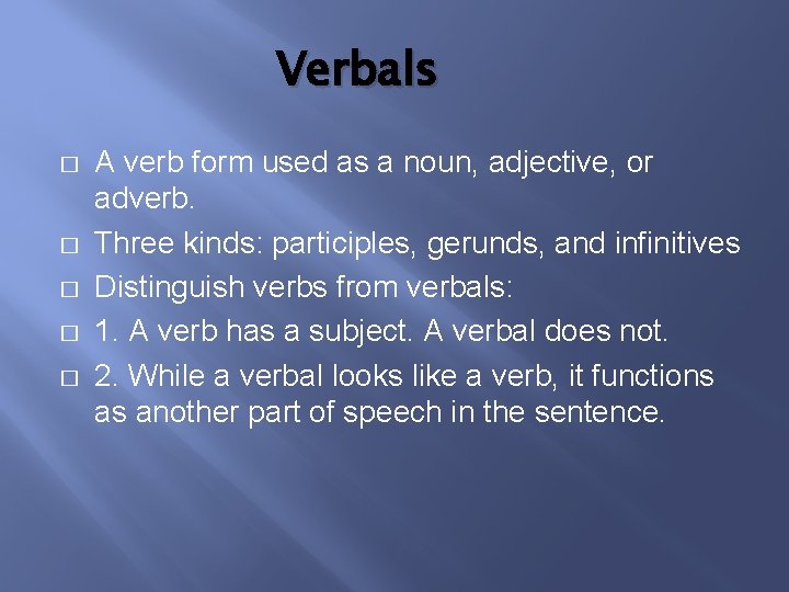 VERBS VERSUS VERBALS Verbals A verb form used