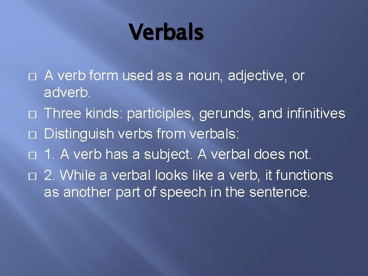 Verbals � � � A verb form used as a noun, adjective, or adverb.