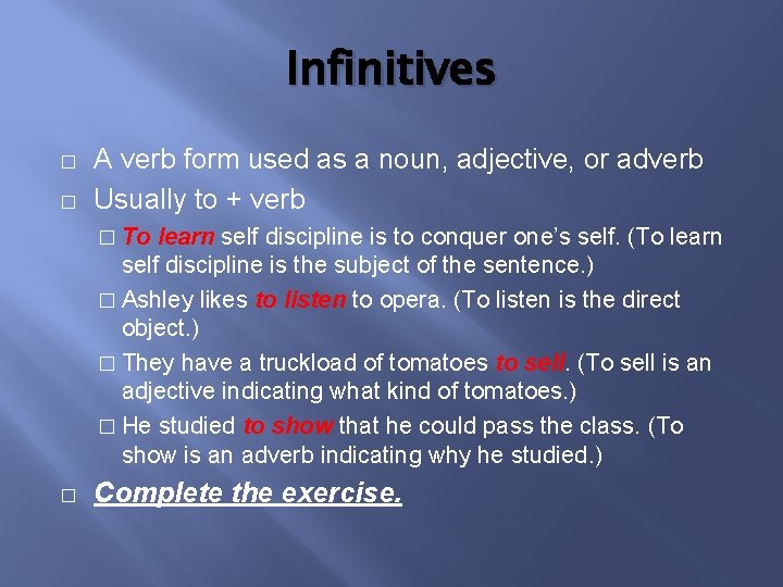 Infinitives � � A verb form used as a noun, adjective, or adverb Usually