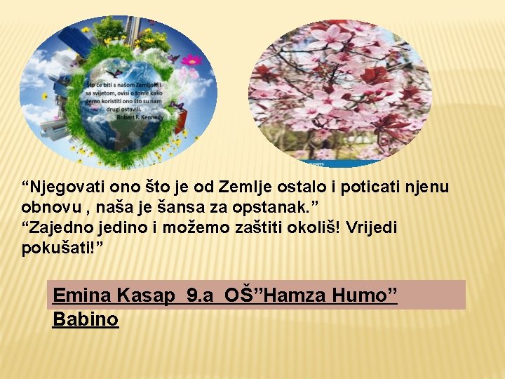 “Njegovati ono što je od Zemlje ostalo i poticati njenu obnovu , naša je