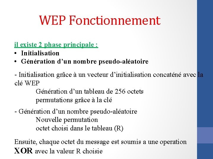 WEP Fonctionnement il existe 2 phase principale : • Initialisation • Génération d’un nombre