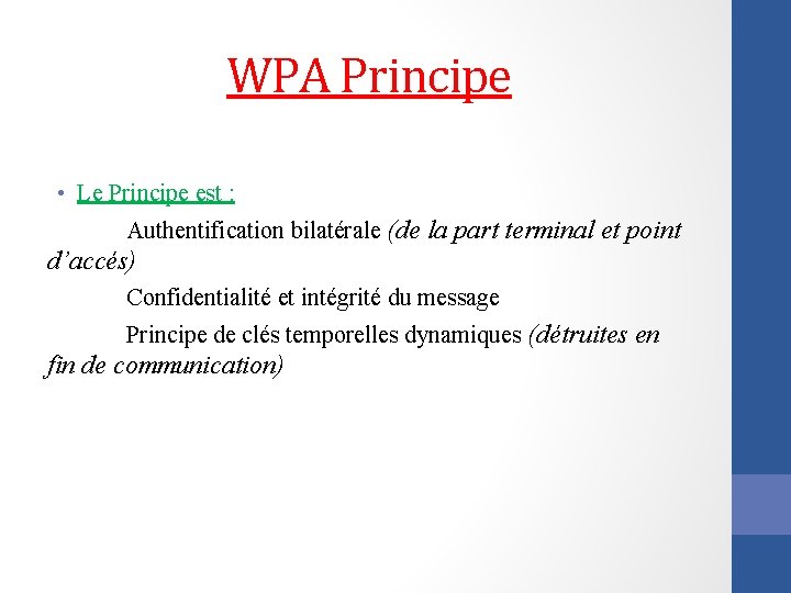 WPA Principe • Le Principe est : Authentification bilatérale (de la part terminal et