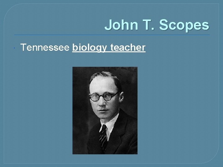 John T. Scopes Tennessee biology teacher 