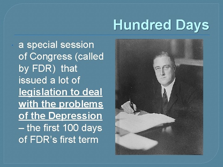 Hundred Days a special session of Congress (called by FDR) that issued a lot