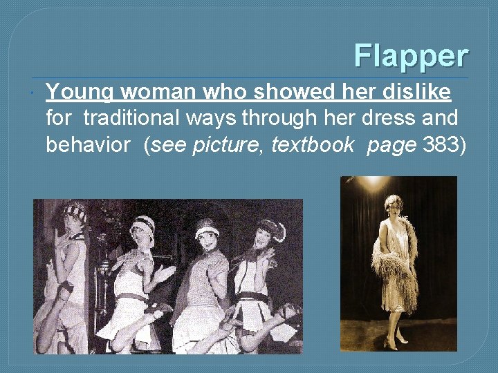 Flapper Young woman who showed her dislike for traditional ways through her dress and