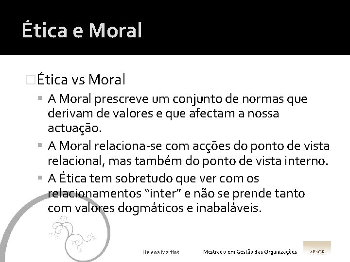 Ética e Moral �Ética vs Moral A Moral prescreve um conjunto de normas que
