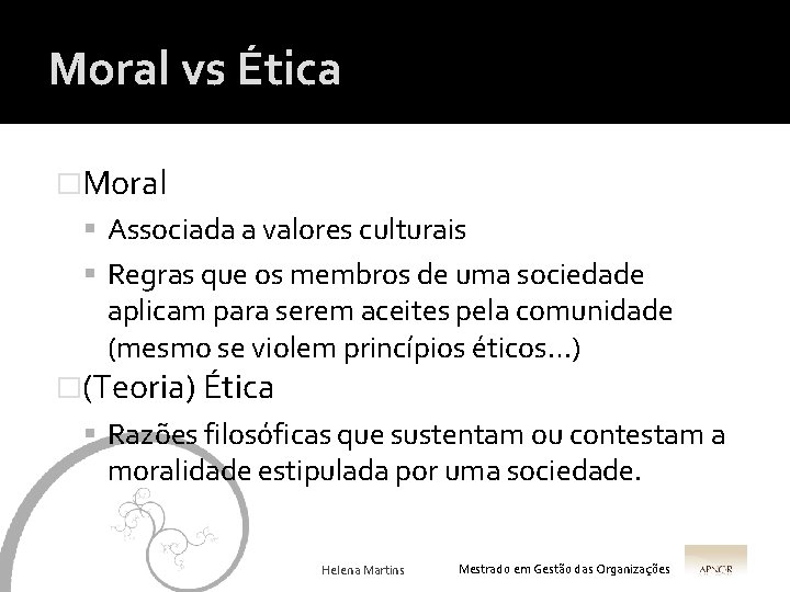 Moral vs Ética �Moral Associada a valores culturais Regras que os membros de uma
