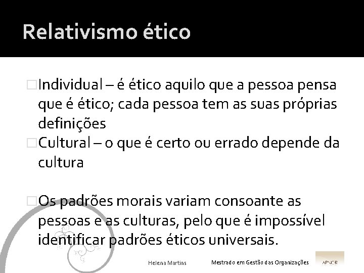 Relativismo ético �Individual – é ético aquilo que a pessoa pensa que é ético;