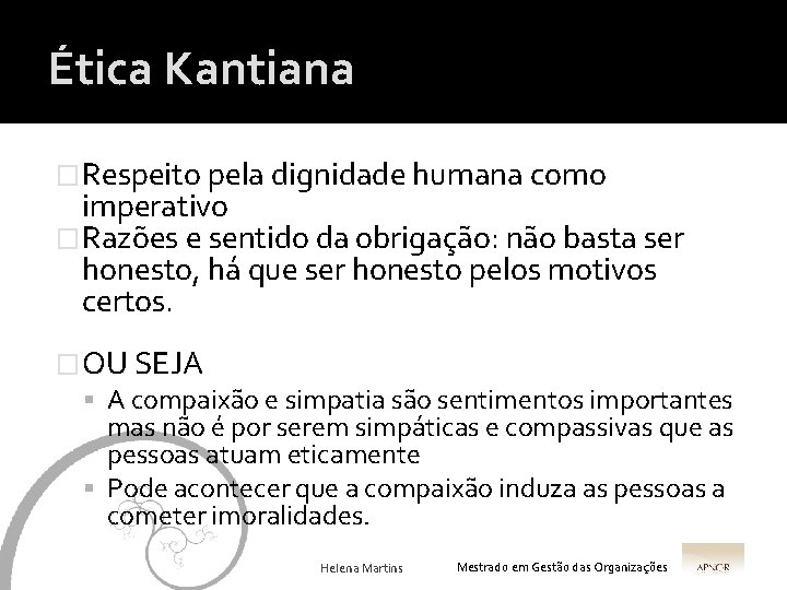 Ética Kantiana �Respeito pela dignidade humana como imperativo �Razões e sentido da obrigação: não