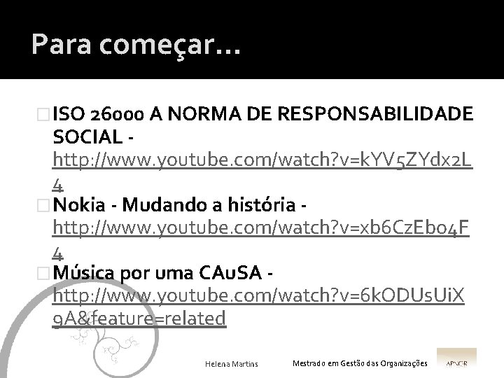 Para começar… �ISO 26000 A NORMA DE RESPONSABILIDADE SOCIAL http: //www. youtube. com/watch? v=k.