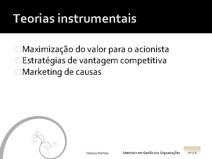 Teorias instrumentais �Maximização do valor para o acionista �Estratégias de vantagem competitiva �Marketing de