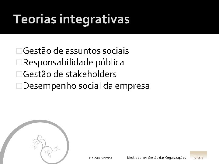 Teorias integrativas �Gestão de assuntos sociais �Responsabilidade pública �Gestão de stakeholders �Desempenho social da
