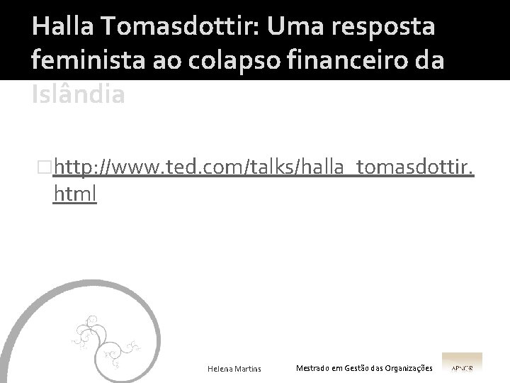 Halla Tomasdottir: Uma resposta feminista ao colapso financeiro da Islândia �http: //www. ted. com/talks/halla_tomasdottir.