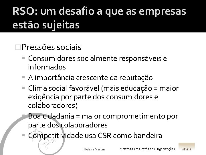 RSO: um desafio a que as empresas estão sujeitas �Pressões sociais Consumidores socialmente responsáveis