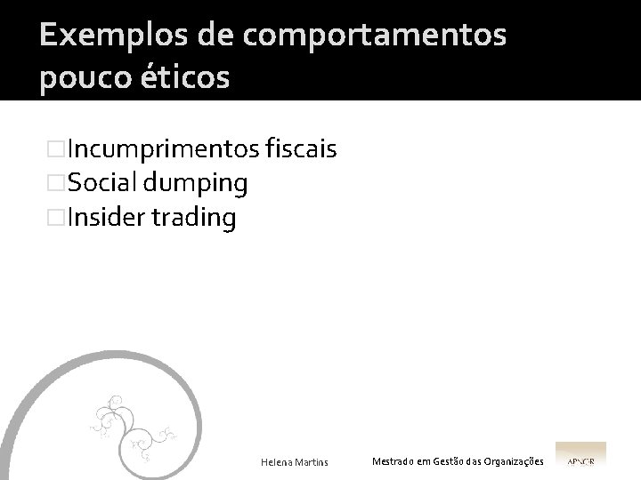 Exemplos de comportamentos pouco éticos �Incumprimentos fiscais �Social dumping �Insider trading Helena Martins Mestrado