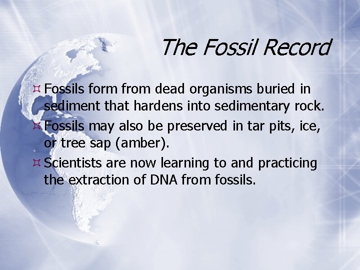 The Fossil Record Fossils form from dead organisms buried in sediment that hardens into