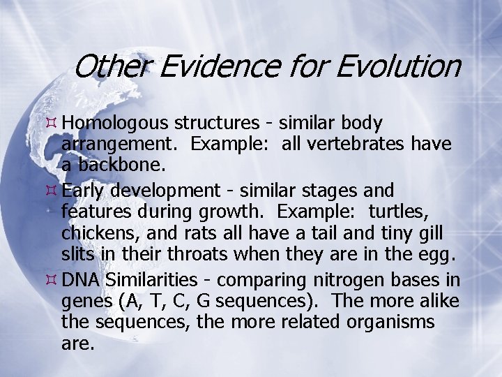 Other Evidence for Evolution Homologous structures - similar body arrangement. Example: all vertebrates have