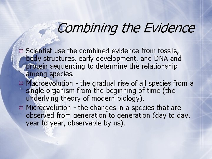Combining the Evidence Scientist use the combined evidence from fossils, body structures, early development,