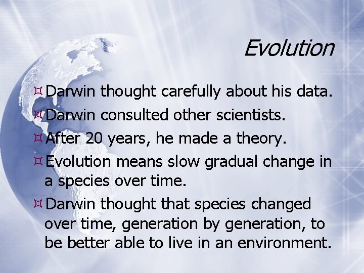 Evolution Darwin thought carefully about his data. Darwin consulted other scientists. After 20 years,