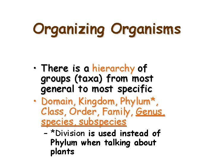 Organizing Organisms • There is a hierarchy of groups (taxa) from most general to