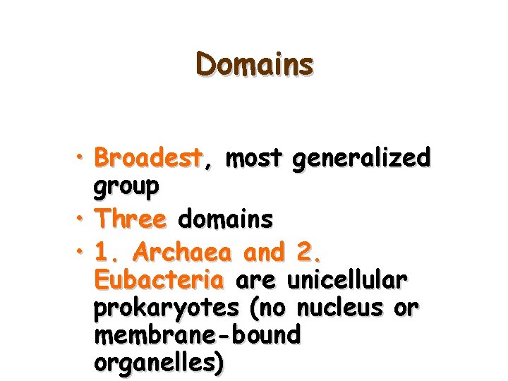 Domains • Broadest, most generalized group • Three domains • 1. Archaea and 2.